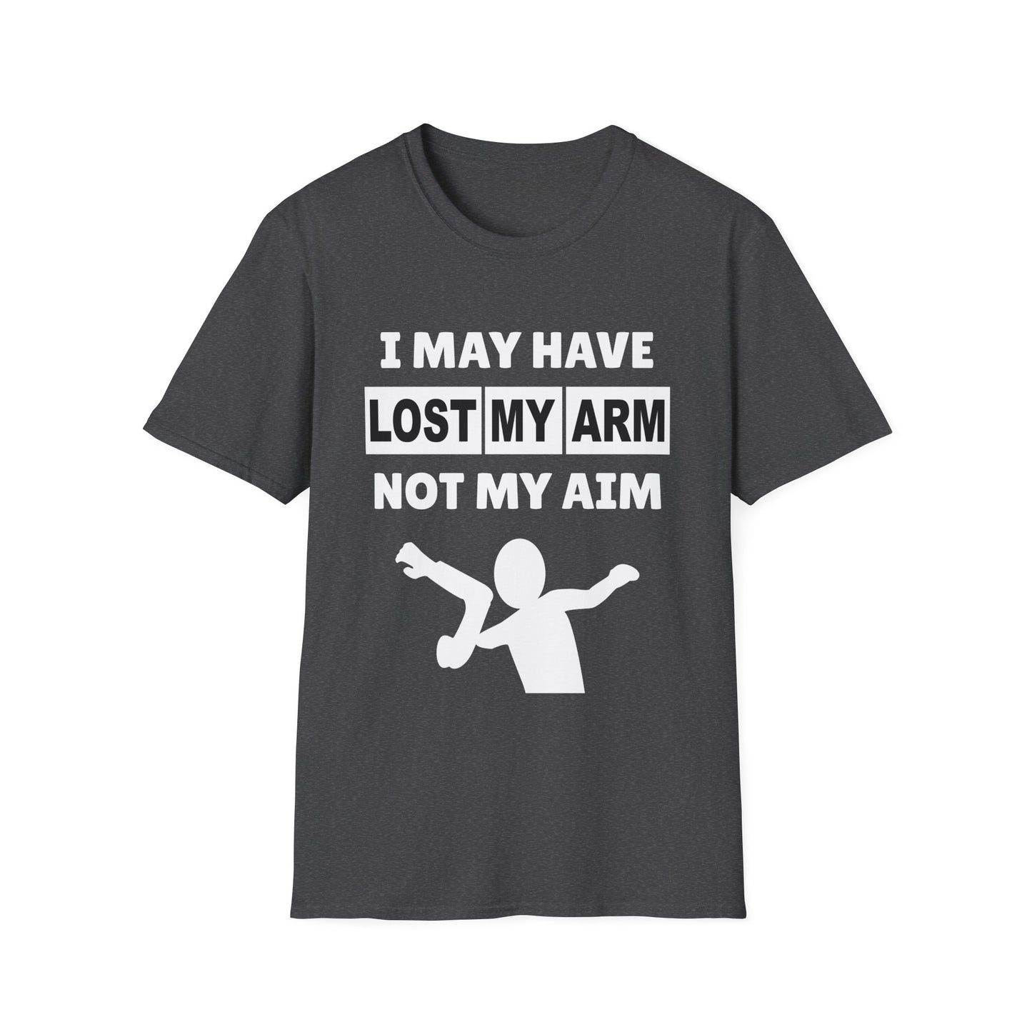 Amputee Humor, Limb Loss Awareness Tee, I May Have Lost My Arm V1b