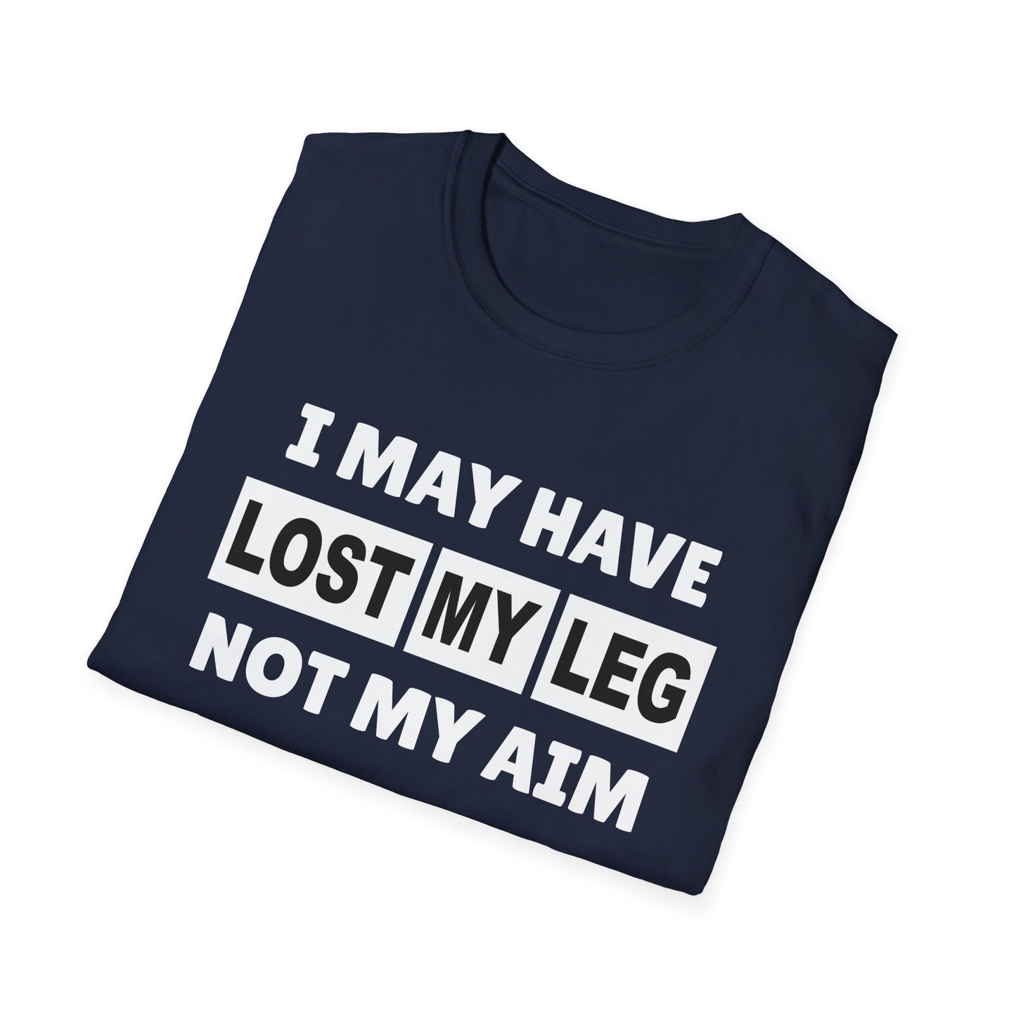 Amputee Humor, Limb Loss Awareness Tee, I May Have Lost My Leg V1b Print