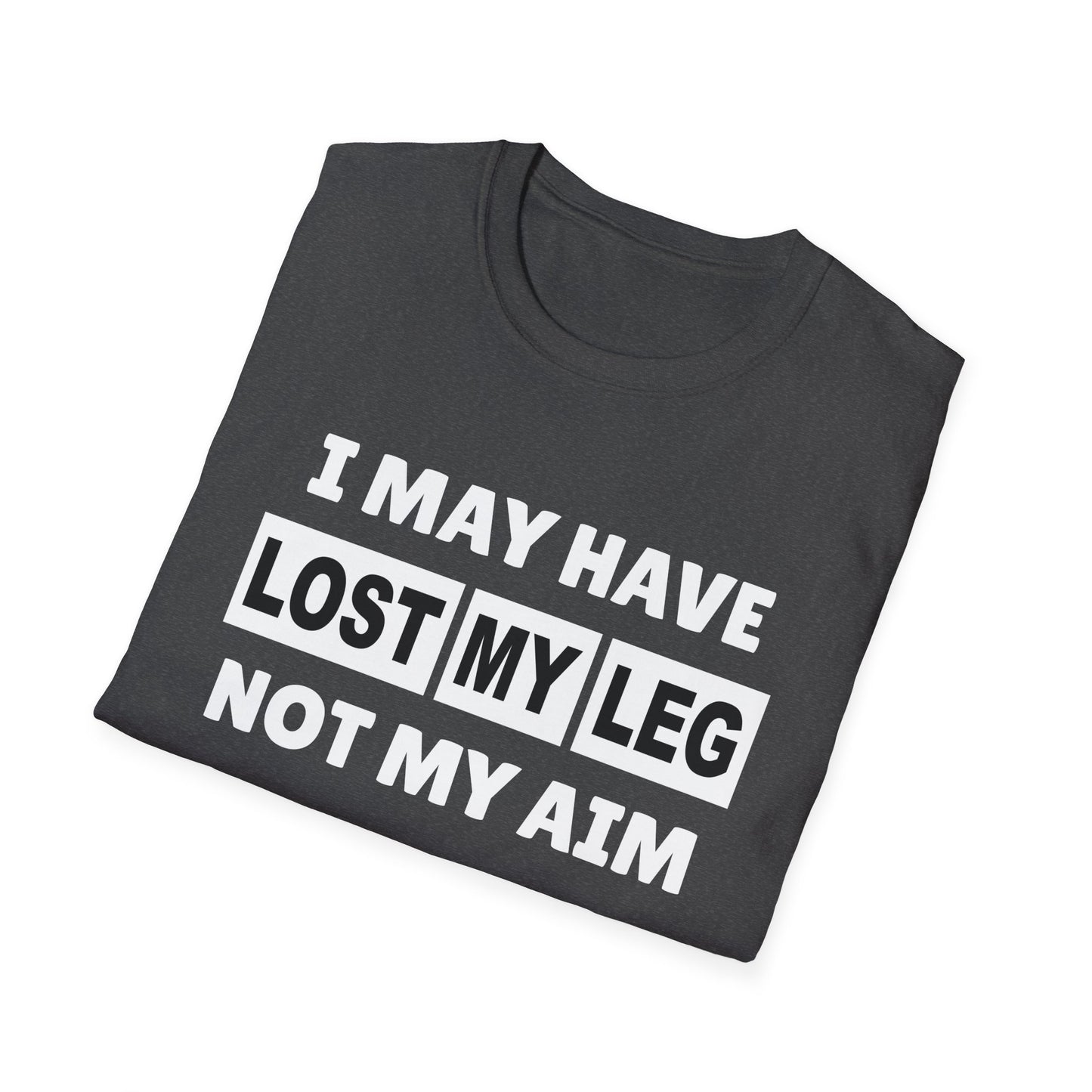 Amputee Humor, Limb Loss Awareness Tee, I May Have Lost My Leg V1b Print