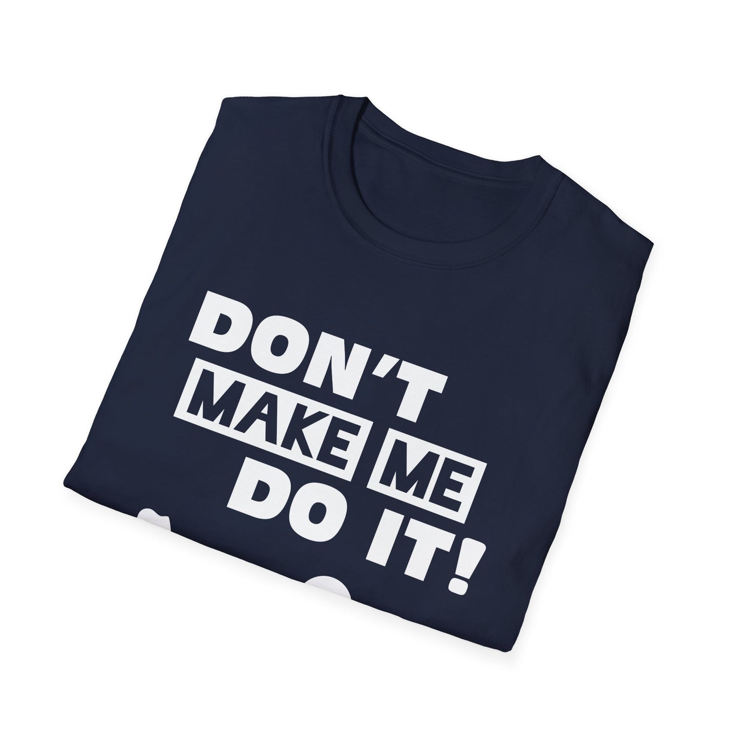 Amputee Humor, Limb Loss Awareness Tee, Dont Make Me Do It V1 Blk Text Bellacanvas Wht Text