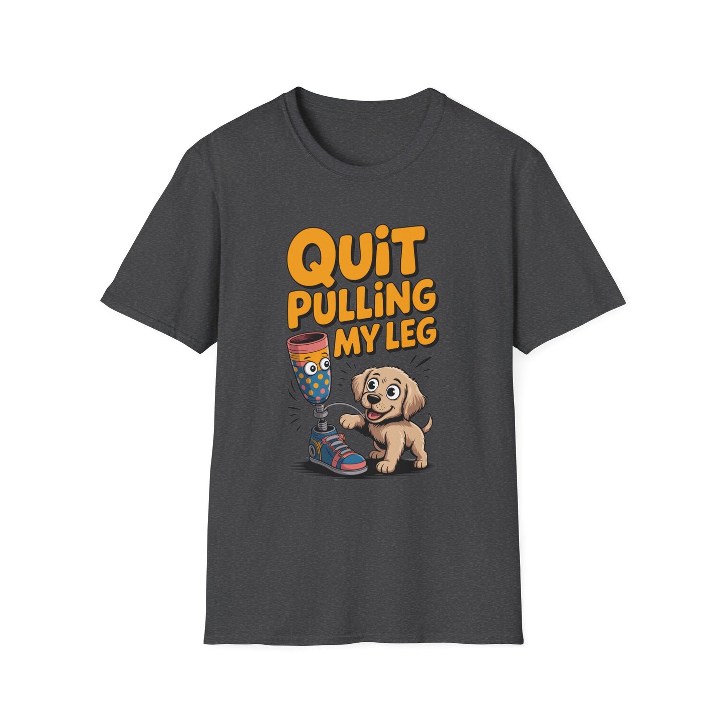 Amputee Humor, Limb Loss Awareness Tee, Quit Pulling My Leg Puppy