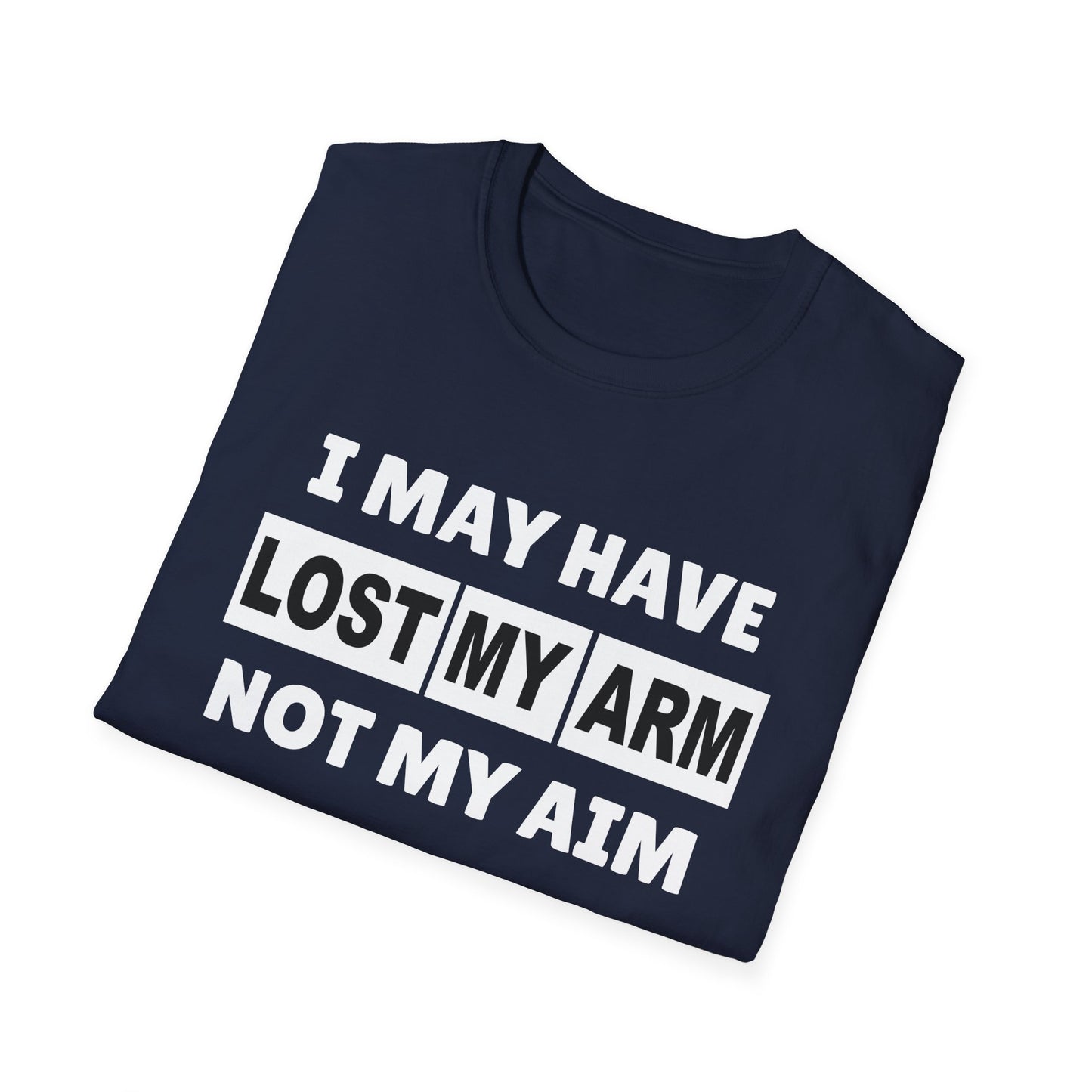Amputee Humor, Limb Loss Awareness Tee, I May Have Lost My Arm V1b