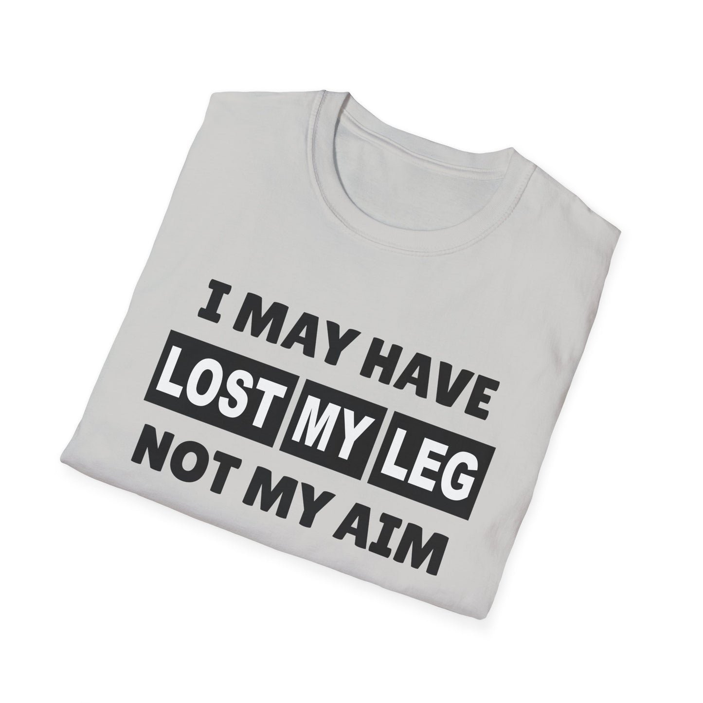Amputee Humor, Limb Loss Awareness Tee, I May Have Lost My Leg V1b Print