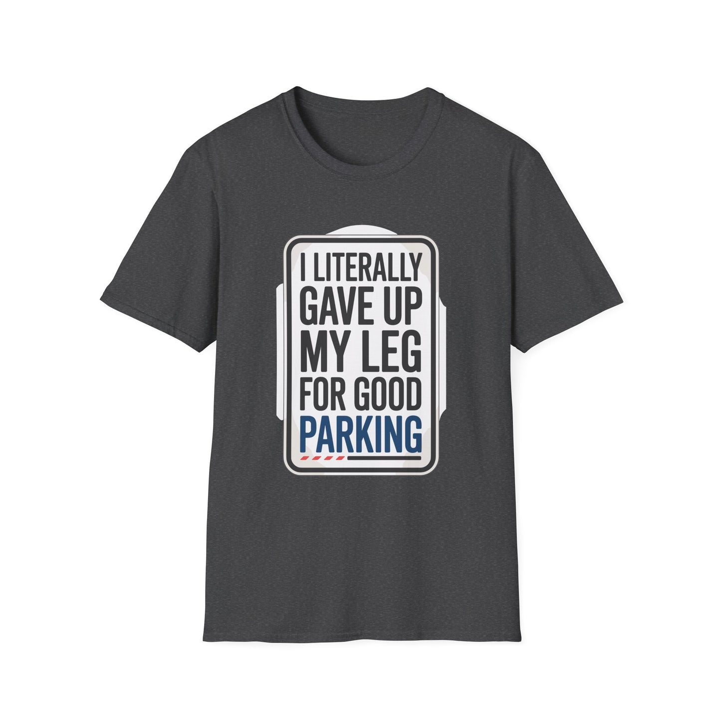 Amputee Humor, Limb Loss Awareness Tee, Literally Gave Up For Good Parking