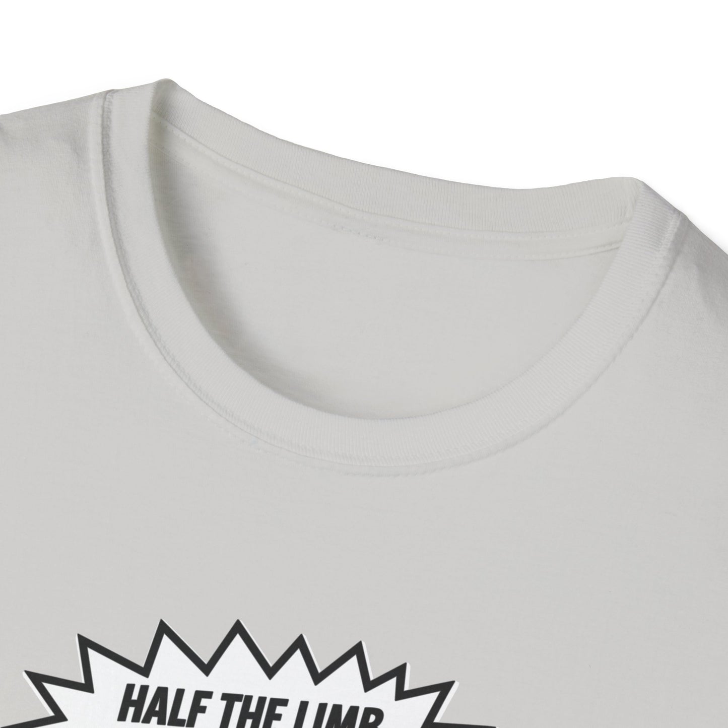 Amputee Humor, Limb Loss Awareness Tee, Half The Limb 2x Power V1