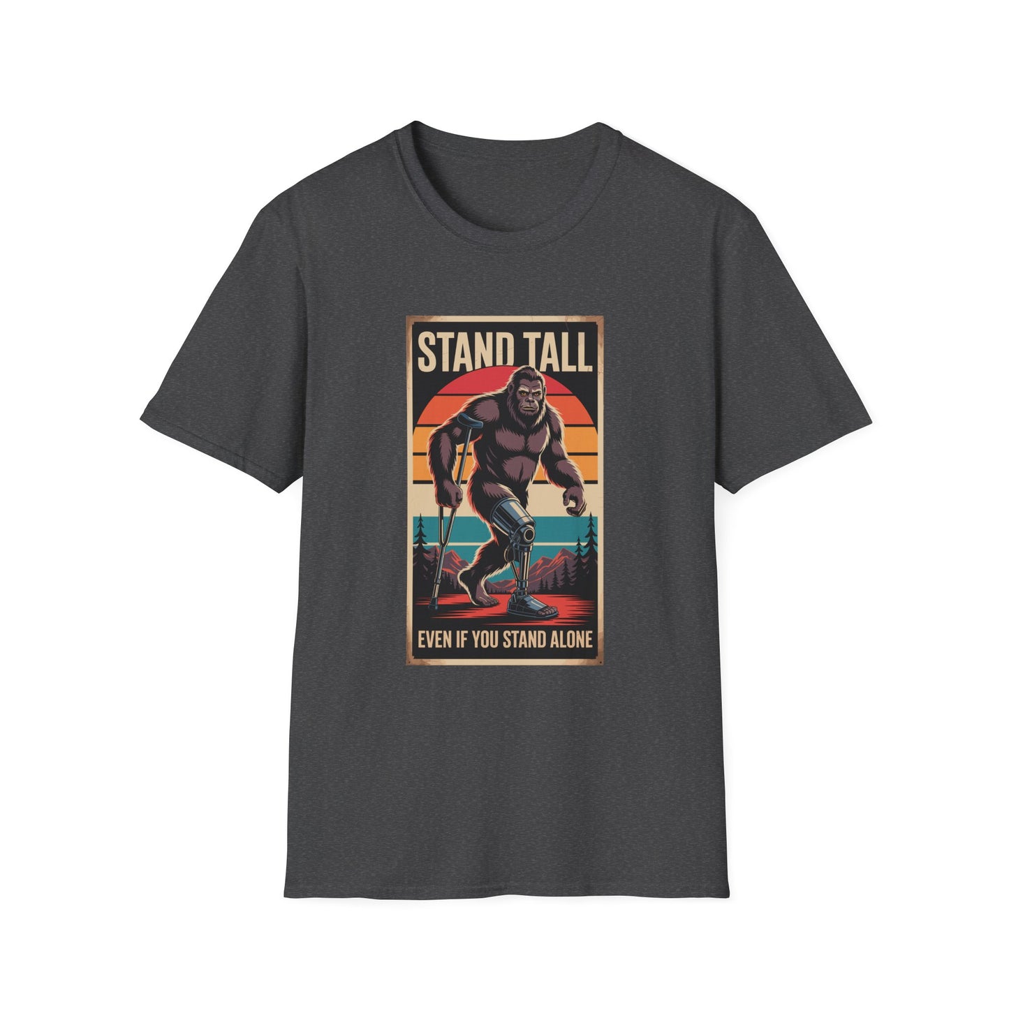 Amputee Humor, Limb Loss Awareness Tee, Bigfoot Stand Tall V2