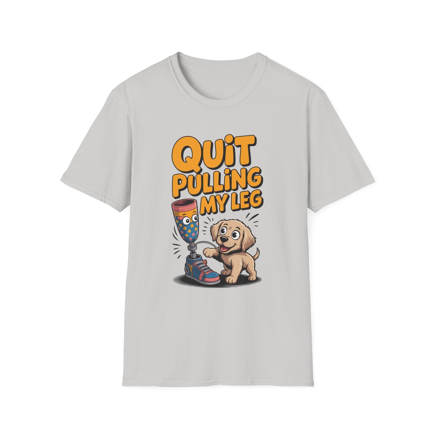 Amputee Humor, Limb Loss Awareness Tee, Quit Pulling My Leg Puppy