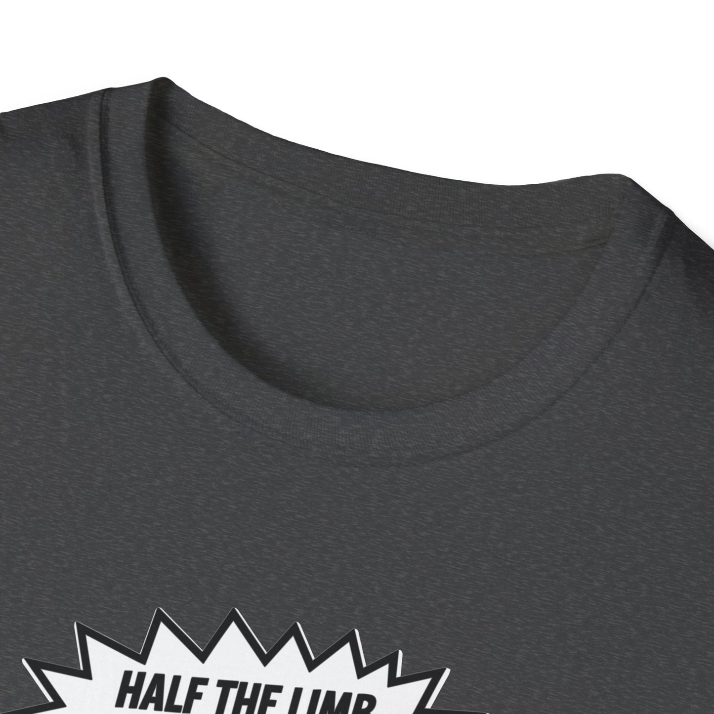 Amputee Humor, Limb Loss Awareness Tee, Half The Limb 2x Power V1