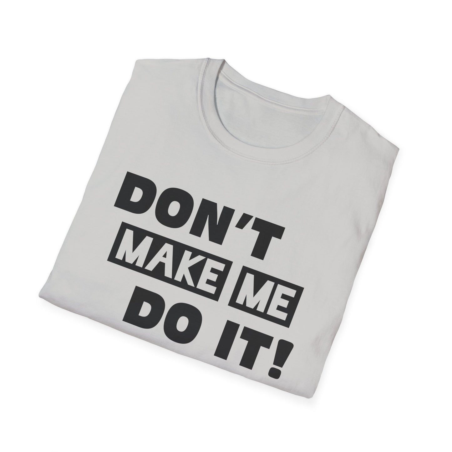 Amputee Humor, Limb Loss Awareness Tee,   Dont Make Me Do It V1 Blk Text Bellacanvas Wht Text