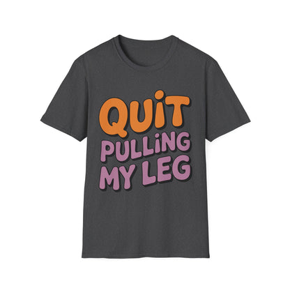 Amputee Humor, Limb Loss Awareness Tee,   Quit Pulling My Leg