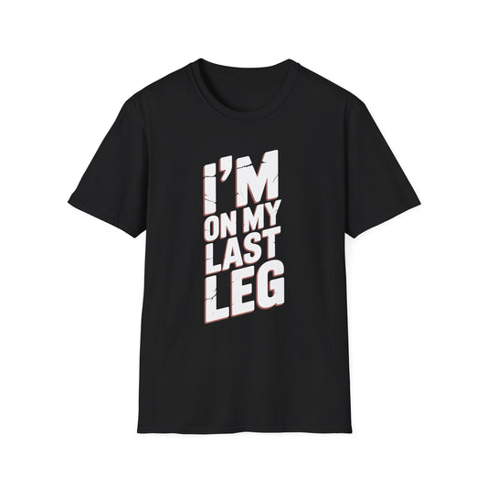 Amputee Humor, Limb Loss Awareness Tee,   Im On My Last Leg V1b