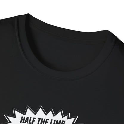 Amputee Humor, Limb Loss Awareness Tee,   Half The Limb 2x Power V1