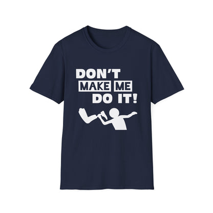 Amputee Humor, Limb Loss Awareness Tee,   Dont Make Me Do It V1 Blk Text Bellacanvas Wht Text