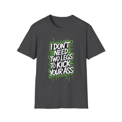 Amputee Humor, Limb Loss Awareness Tee,   Dont Need 2 Legs To Kick Your V1