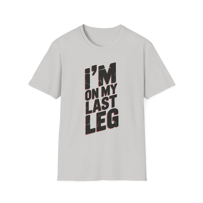 Amputee Humor, Limb Loss Awareness Tee,   Im On My Last Leg V1b