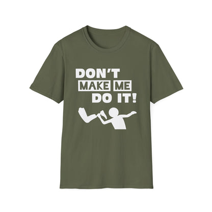 Amputee Humor, Limb Loss Awareness Tee,   Dont Make Me Do It V1 Blk Text Bellacanvas Wht Text