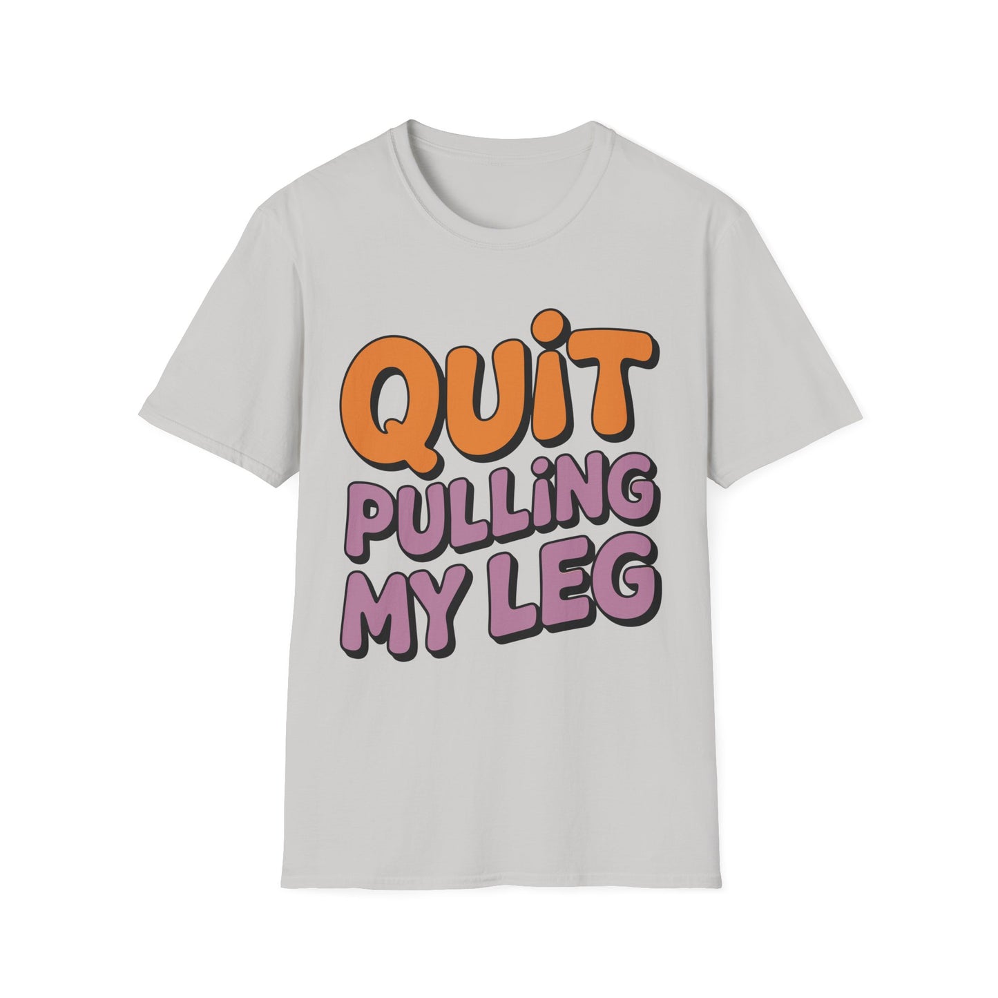 Amputee Humor, Limb Loss Awareness Tee,   Quit Pulling My Leg