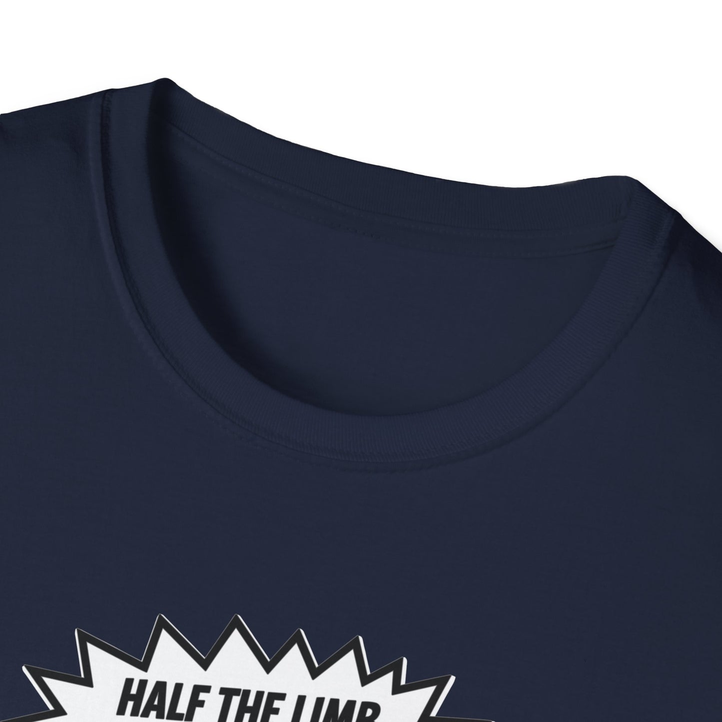 Amputee Humor, Limb Loss Awareness Tee,   Half The Limb 2x Power V1