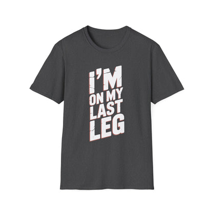 Amputee Humor, Limb Loss Awareness Tee,   Im On My Last Leg V1b