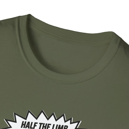 Amputee Humor, Limb Loss Awareness Tee,   Half The Limb 2x Power V1