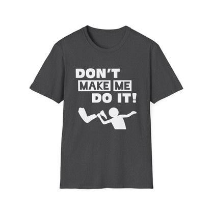 Amputee Humor, Limb Loss Awareness Tee,   Dont Make Me Do It V1 Blk Text Bellacanvas Wht Text