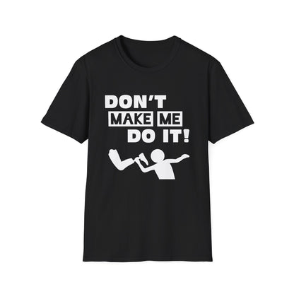 Amputee Humor, Limb Loss Awareness Tee,   Dont Make Me Do It V1 Blk Text Bellacanvas Wht Text