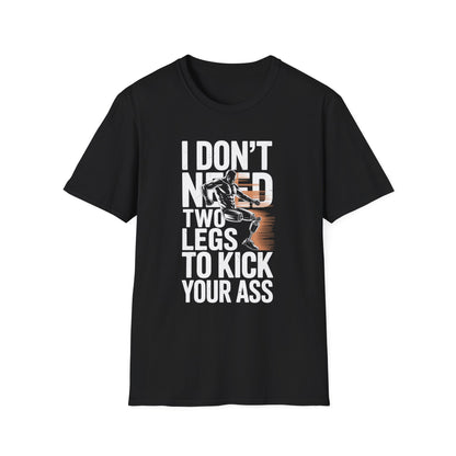 Amputee Humor, Limb Loss Awareness Tee,   Dont Need 2 Legs To Kick Your V2