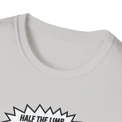 Amputee Humor, Limb Loss Awareness Tee,   Half The Limb 2x Power V1