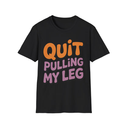 Amputee Humor, Limb Loss Awareness Tee,   Quit Pulling My Leg