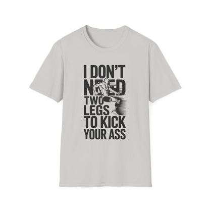 Amputee Humor, Limb Loss Awareness Tee,   Dont Need 2 Legs To Kick Your V2