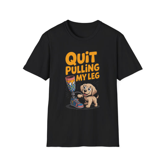 Amputee Humor, Limb Loss Awareness Tee,   Quit Pulling My Leg Puppy