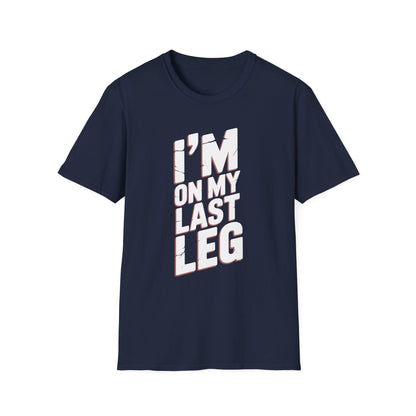 Amputee Humor, Limb Loss Awareness Tee,   Im On My Last Leg V1b