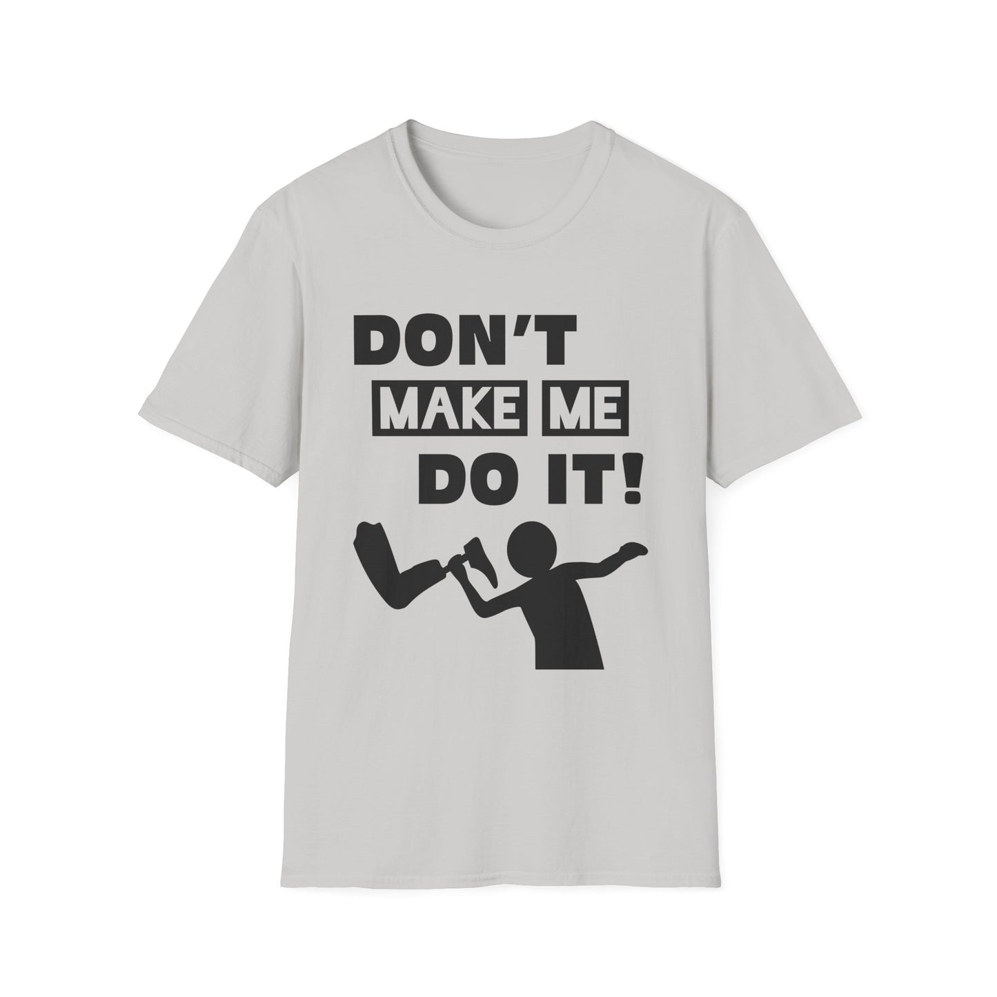 Amputee Humor, Limb Loss Awareness Tee,   Dont Make Me Do It V1 Blk Text Bellacanvas Wht Text