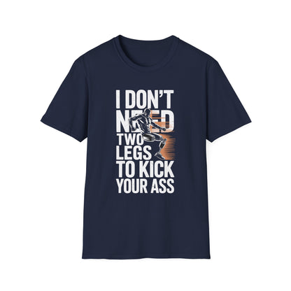 Amputee Humor, Limb Loss Awareness Tee,   Dont Need 2 Legs To Kick Your V2