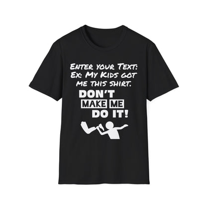 Amputee Personailzed Shirt | Don't Make Me Do It T-Shirt | Customizable Text Funny Tee
