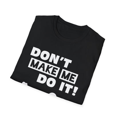 Amputee Humor, Limb Loss Awareness Tee,   Dont Make Me Do It V1 Blk Text Bellacanvas Wht Text