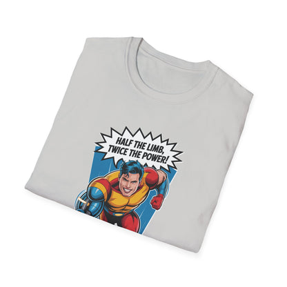 Amputee Humor, Limb Loss Awareness Tee,   Half The Limb 2x Power V1