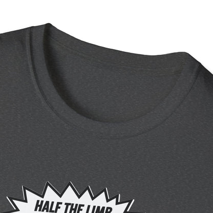 Amputee Humor, Limb Loss Awareness Tee,   Half The Limb 2x Power V1