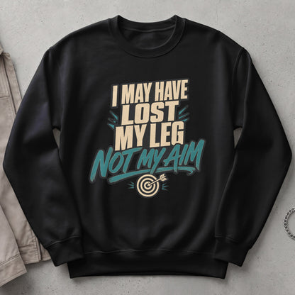 Black sweatshirt with text "I MAY HAVE LOST MY LEG NOT MY AIM" and a dartboard graphic.