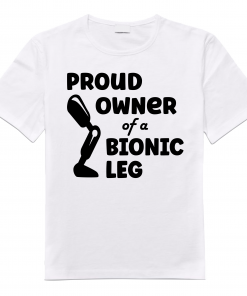 Proud owner of a bionic leg V2 Tshirt