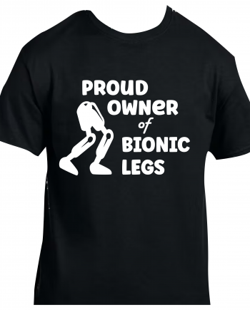 Proud owner of bionic legS V1 Tshirt