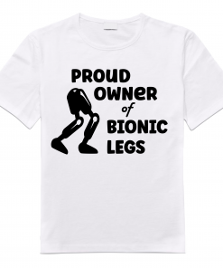Proud owner of bionic legS V2 Tshirt